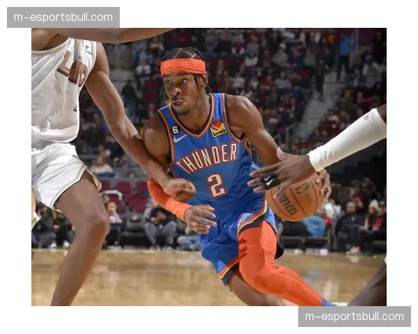 亚历山大率雷霆打出历史级开局 攻防一体彰显MVP价值